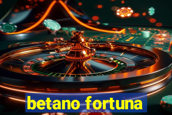 betano fortuna